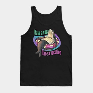 have a vacation Tank Top